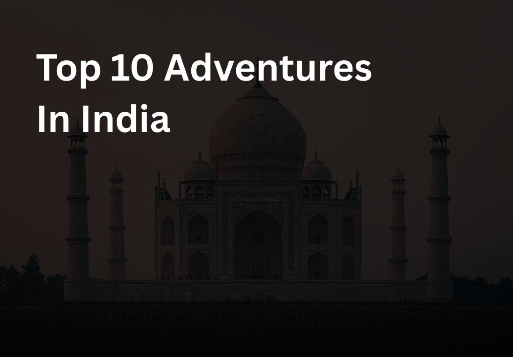 Top 10 Adventure Activities in India